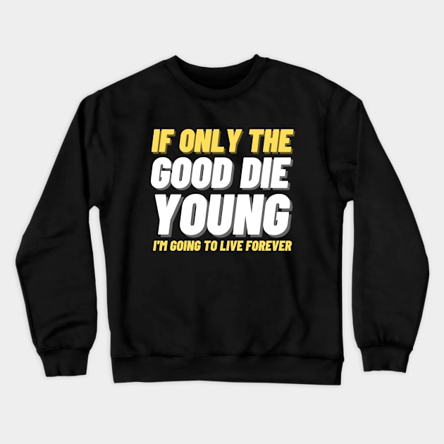 Only The Good Die Young Crewneck Sweatshirt by ThyShirtProject - Affiliate